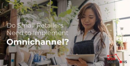 Do Small Retailers Need Omnichannel | MSM Solutions