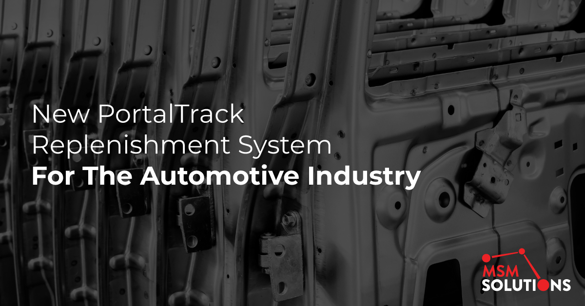 MSM Announces Its PortalTrack Replenishment System for the Automotive Industry Designed to Keep Mission-Critical Manufacturing Operations Running 24 Hours A Day